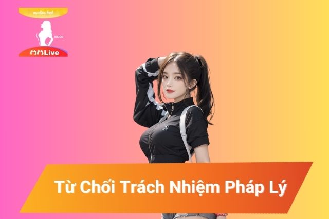 MMLive không chịu trách nhiệm về những thiệt hại không thể tránh